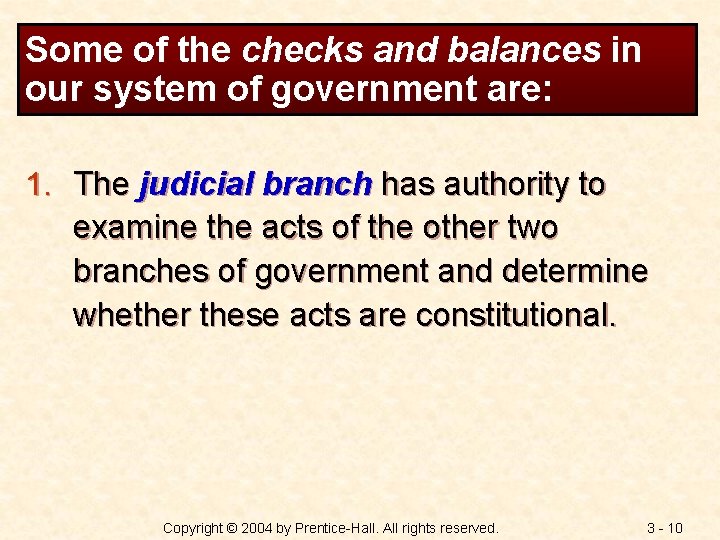 Some of the checks and balances in our system of government are: 1. The