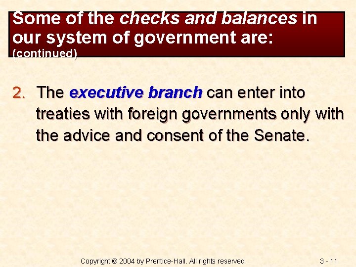 Some of the checks and balances in our system of government are: (continued) 2.