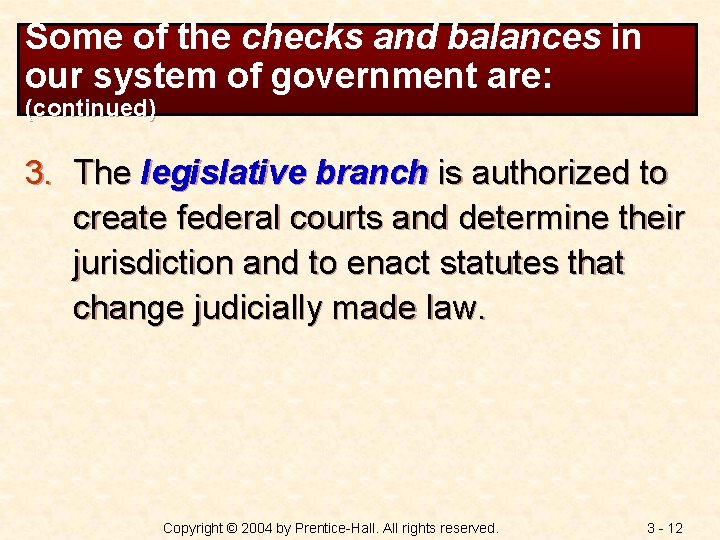 Some of the checks and balances in our system of government are: (continued) 3.