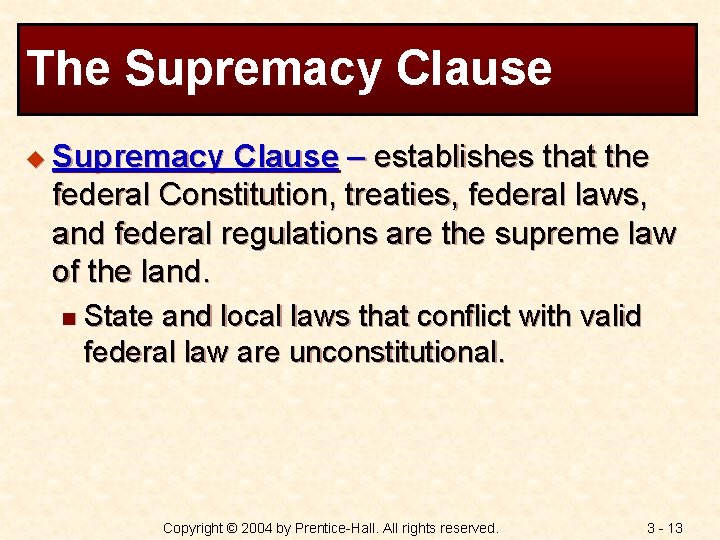 The Supremacy Clause u Supremacy Clause – establishes that the federal Constitution, treaties, federal