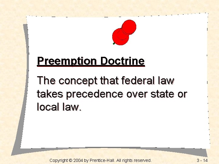Preemption Doctrine The concept that federal law takes precedence over state or local law.