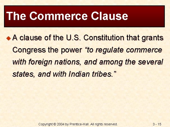 The Commerce Clause u. A clause of the U. S. Constitution that grants Congress