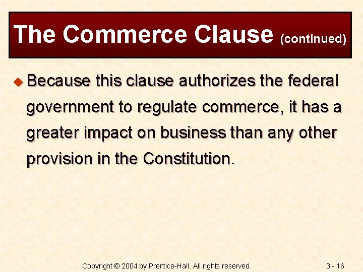 The Commerce Clause (continued) u Because this clause authorizes the federal government to regulate