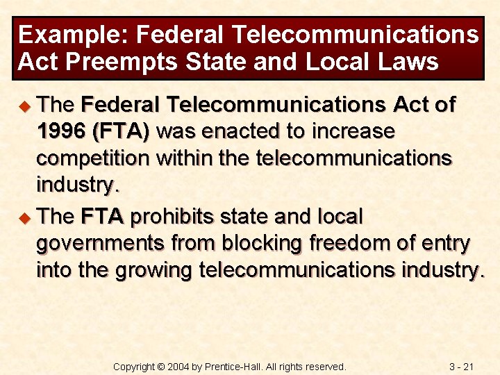 Example: Federal Telecommunications Act Preempts State and Local Laws u The Federal Telecommunications Act