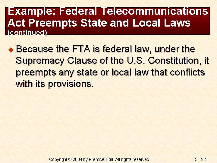 Example: Federal Telecommunications Act Preempts State and Local Laws (continued) u Because the FTA