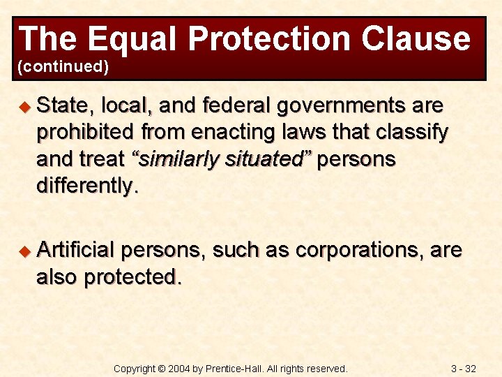 The Equal Protection Clause (continued) u State, local, and federal governments are prohibited from