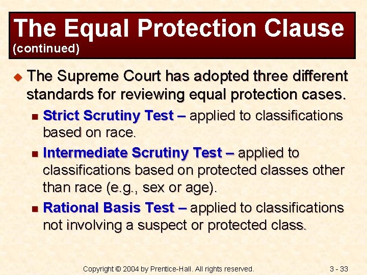 The Equal Protection Clause (continued) u The Supreme Court has adopted three different standards