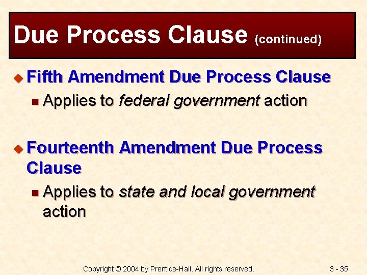 Due Process Clause (continued) u Fifth Amendment Due Process Clause n Applies to federal