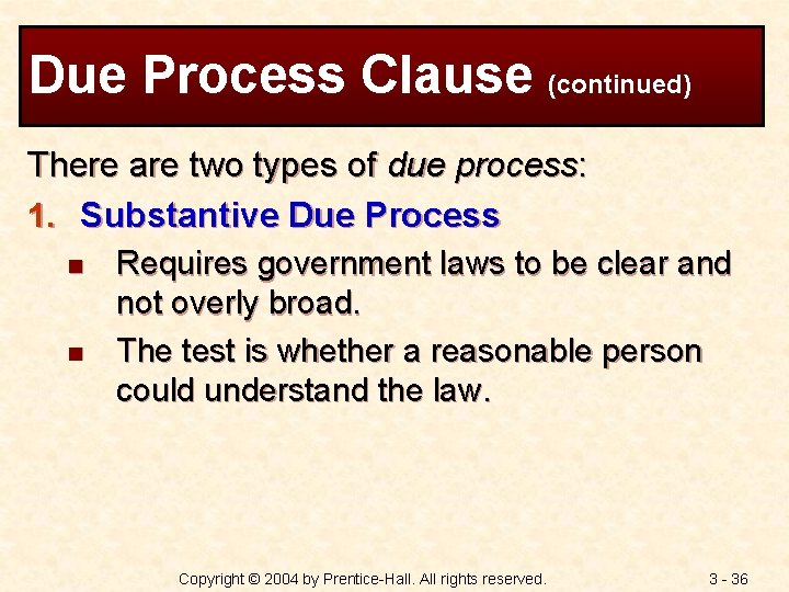 Due Process Clause (continued) There are two types of due process: 1. Substantive Due