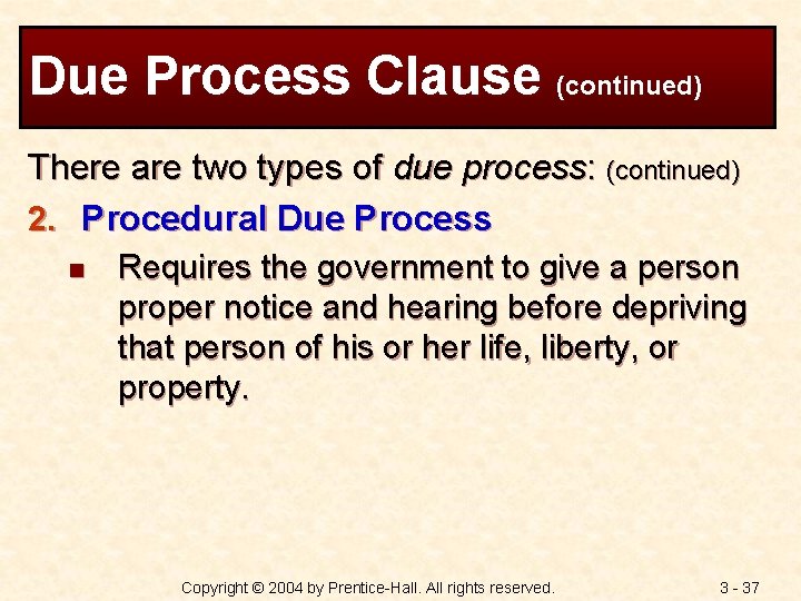 Due Process Clause (continued) There are two types of due process: (continued) 2. Procedural