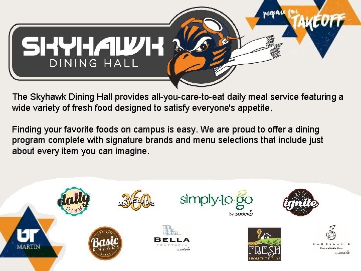 The Skyhawk Dining Hall provides all-you-care-to-eat daily meal service featuring a wide variety of