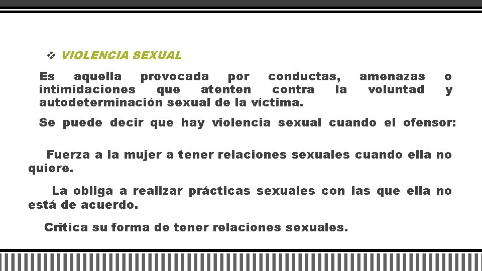 v VIOLENCIA SEXUAL Es aquella provocada por conductas, intimidaciones que atenten contra la autodeterminación