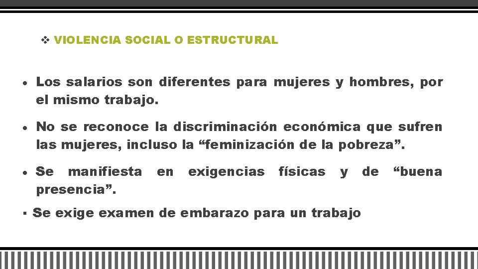 v VIOLENCIA SOCIAL O ESTRUCTURAL Los salarios son diferentes para mujeres y hombres, por