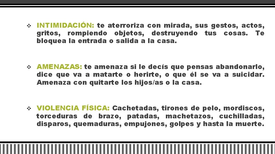 v INTIMIDACIÓN: te aterroriza con mirada, sus gestos, actos, gritos, rompiendo objetos, destruyendo tus