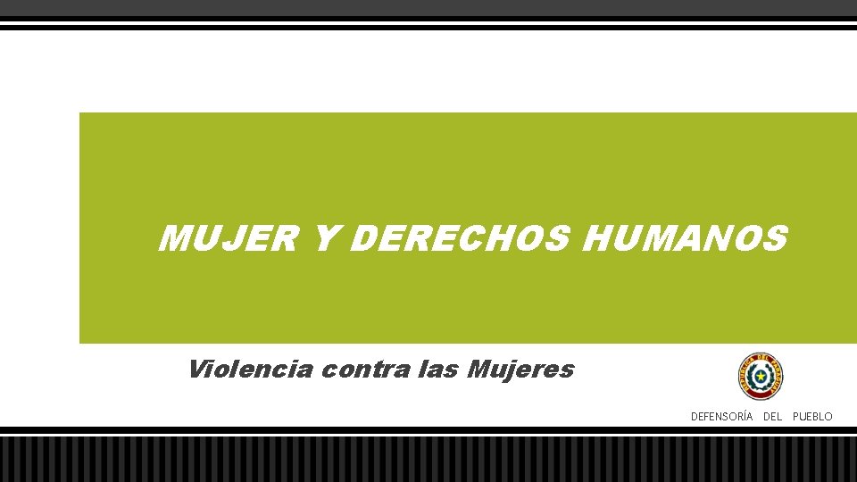 MUJER Y DERECHOS HUMANOS Violencia contra las Mujeres DEFENSORÍA DEL PUEBLO 