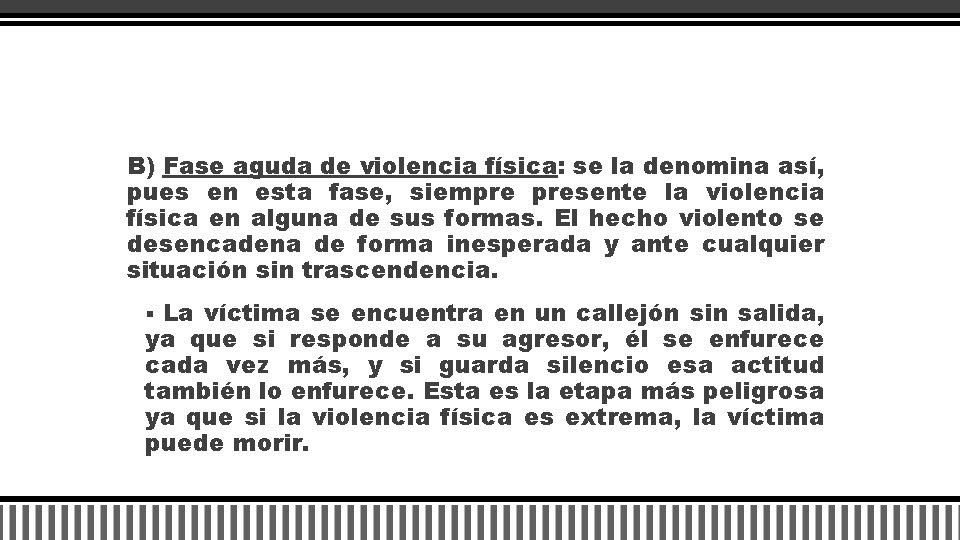 B) Fase aguda de violencia física: se la denomina así, pues en esta fase,