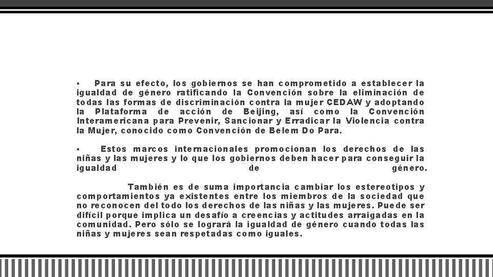 Para su efecto, los gobiernos se han comprometido a establecer la igualdad de género