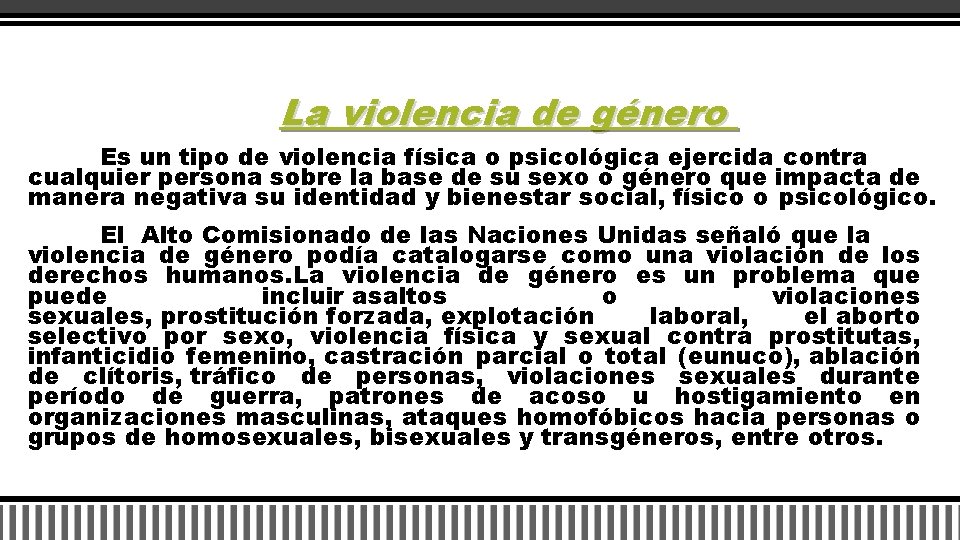 La violencia de género Es un tipo de violencia física o psicológica ejercida contra