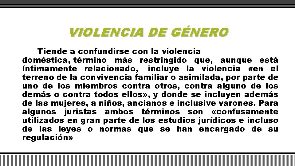 VIOLENCIA DE GÉNERO Tiende a confundirse con la violencia doméstica, término más restringido que,