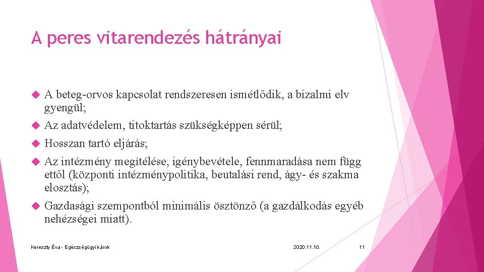 A peres vitarendezés hátrányai A beteg-orvos kapcsolat rendszeresen ismétlődik, a bizalmi elv gyengül; Az