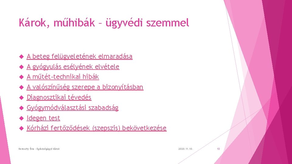 Károk, műhibák – ügyvédi szemmel A beteg felügyeletének elmaradása A gyógyulás esélyének elvétele A