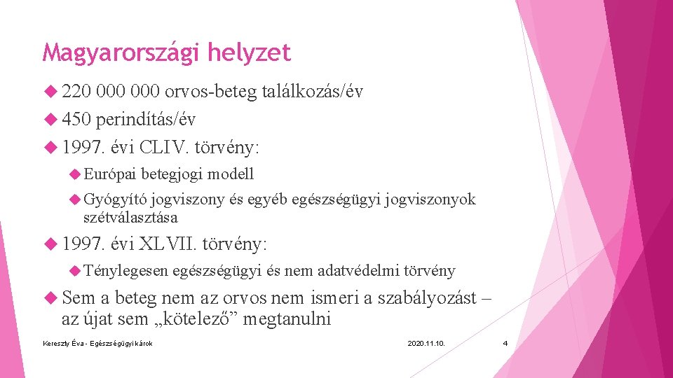 Magyarországi helyzet 220 000 orvos-beteg találkozás/év 450 perindítás/év 1997. évi CLIV. törvény: Európai betegjogi