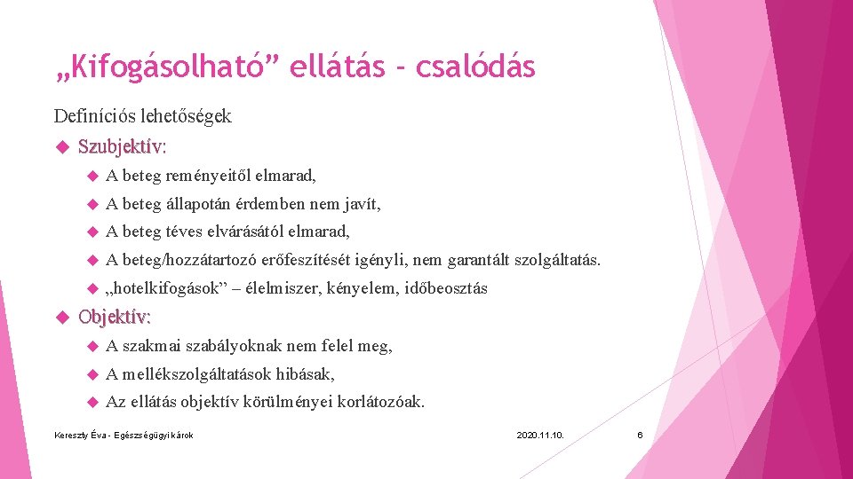 „Kifogásolható” ellátás - csalódás Definíciós lehetőségek Szubjektív: A beteg reményeitől elmarad, A beteg állapotán