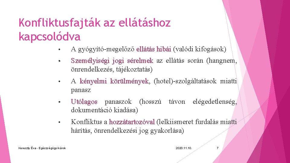 Konfliktusfajták az ellátáshoz kapcsolódva • A gyógyító-megelőző ellátás hibái (valódi kifogások) • Személyiségi jogi