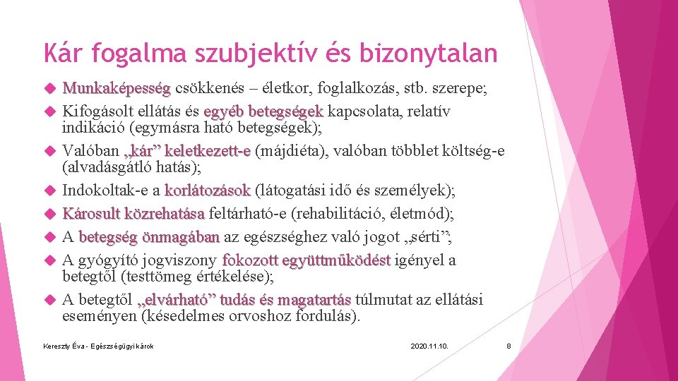 Kár fogalma szubjektív és bizonytalan Munkaképesség csökkenés – életkor, foglalkozás, stb. szerepe; Kifogásolt ellátás