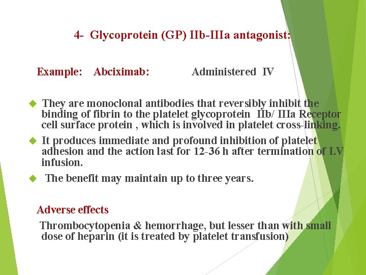 4 - Glycoprotein (GP) IIb-IIIa antagonist: Example: Abciximab: Administered IV They are monoclonal antibodies