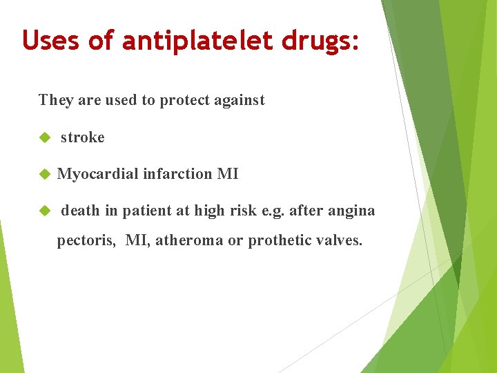 Uses of antiplatelet drugs: They are used to protect against stroke Myocardial infarction MI
