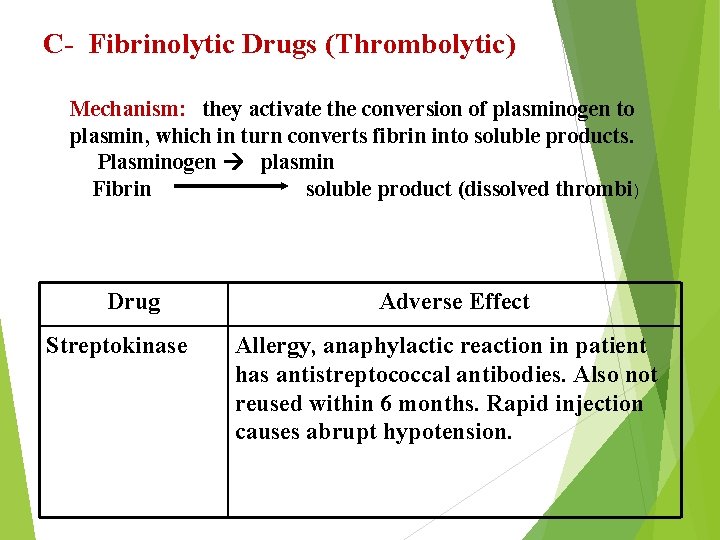 C- Fibrinolytic Drugs (Thrombolytic) Mechanism: they activate the conversion of plasminogen to plasmin, which