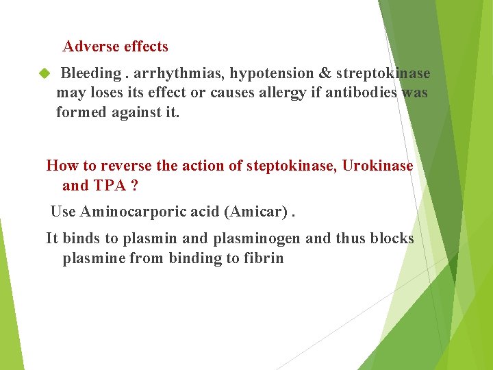  Adverse effects Bleeding. arrhythmias, hypotension & streptokinase may loses its effect or causes