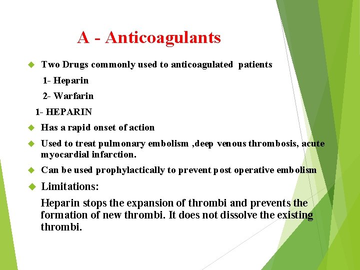 A - Anticoagulants Two Drugs commonly used to anticoagulated patients 1 - Heparin 2