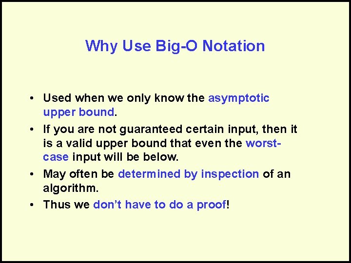 Why Use Big-O Notation • Used when we only know the asymptotic upper bound.