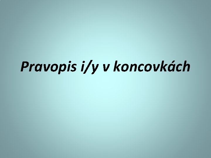 Pravopis i/y v koncovkách 