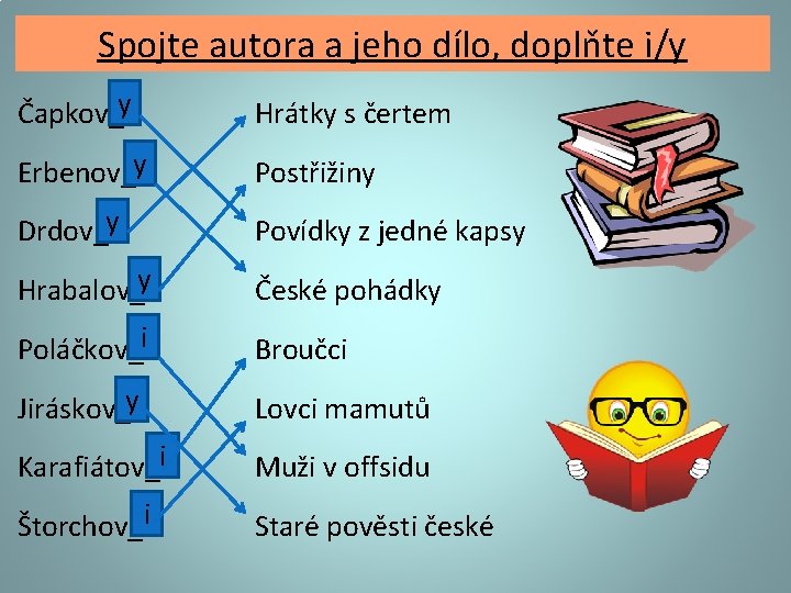 Spojte autora a jeho dílo, doplňte i/y Čapkov_y Hrátky s čertem Erbenov_y Postřižiny Drdov_y