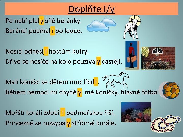 Doplňte i/y Po nebi plul_y bílé beránky. Beránci pobíhal_i po louce. Nosiči odnesl_i hostům