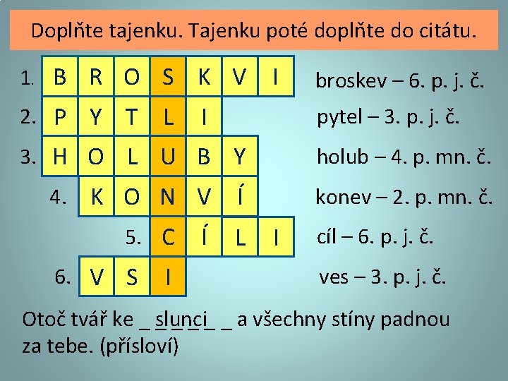 Doplňte tajenku. Tajenku poté doplňte do citátu. 1. B R O S K V