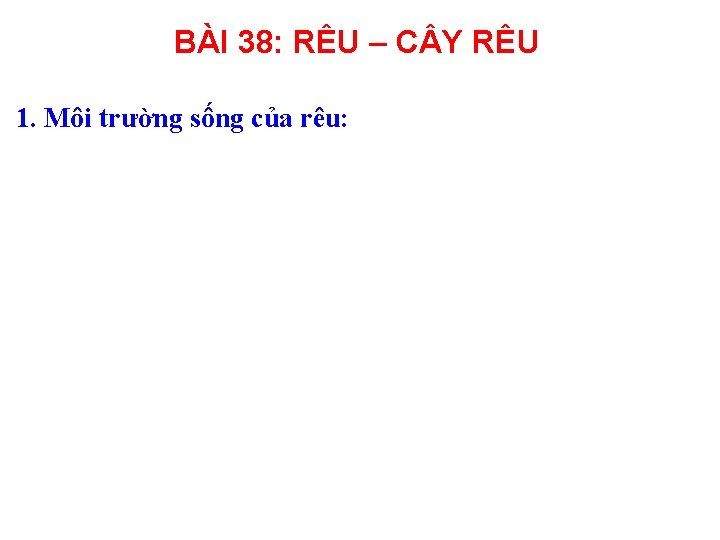 BÀI 38: RÊU – C Y RÊU 1. Môi trường sống của rêu: 