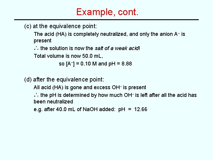 Example, cont. (c) at the equivalence point: The acid (HA) is completely neutralized, and