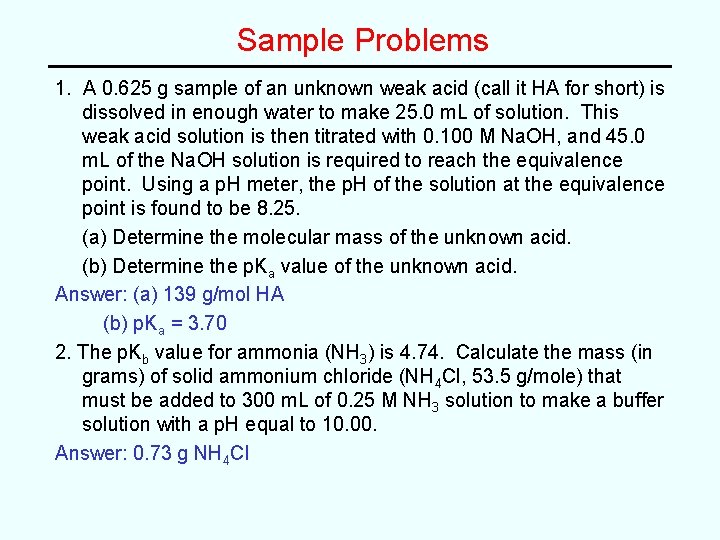 Sample Problems 1. A 0. 625 g sample of an unknown weak acid (call