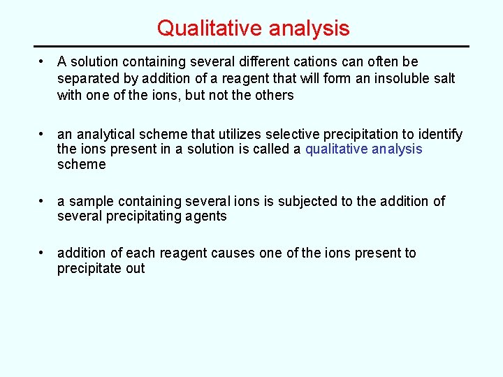 Qualitative analysis • A solution containing several different cations can often be separated by