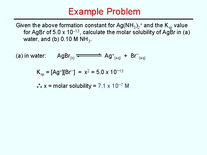 Example Problem Given the above formation constant for Ag(NH 3)2+ and the Ksp value