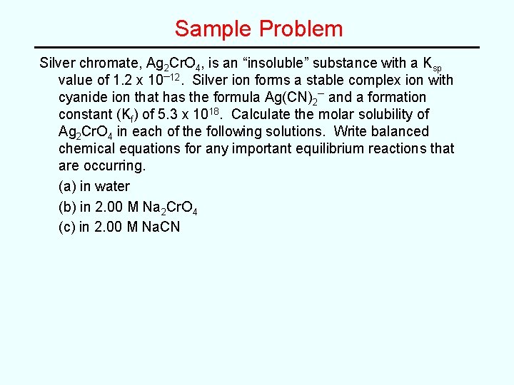 Sample Problem Silver chromate, Ag 2 Cr. O 4, is an “insoluble” substance with