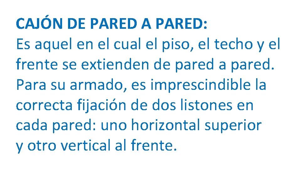 CAJÓN DE PARED A PARED: Es aquel en el cual el piso, el techo