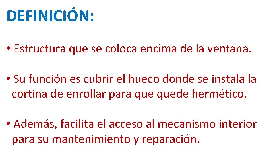 DEFINICIÓN: • Estructura que se coloca encima de la ventana. • Su función es