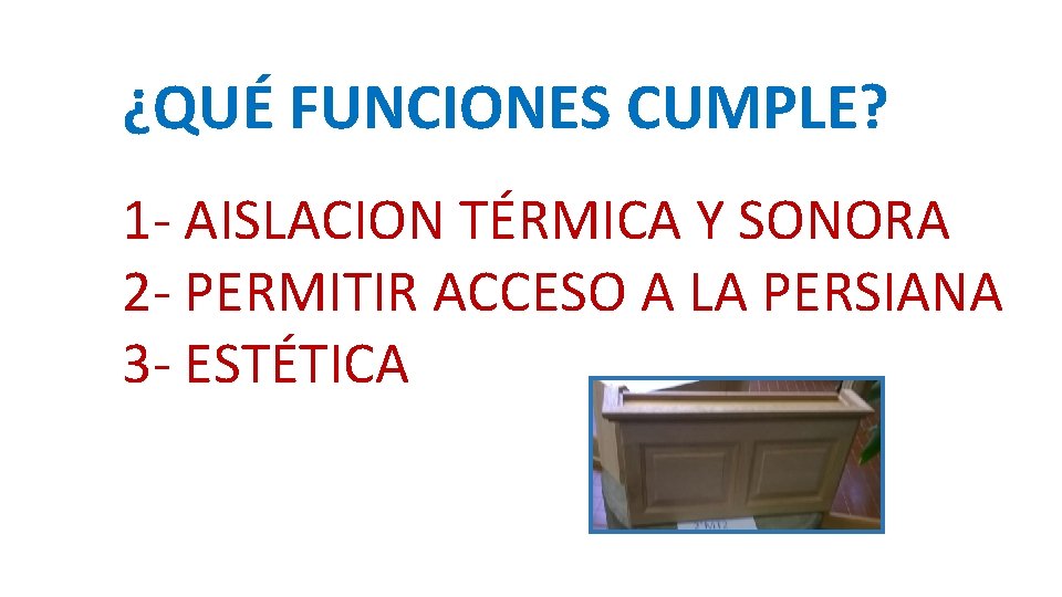 ¿QUÉ FUNCIONES CUMPLE? 1 - AISLACION TÉRMICA Y SONORA 2 - PERMITIR ACCESO A