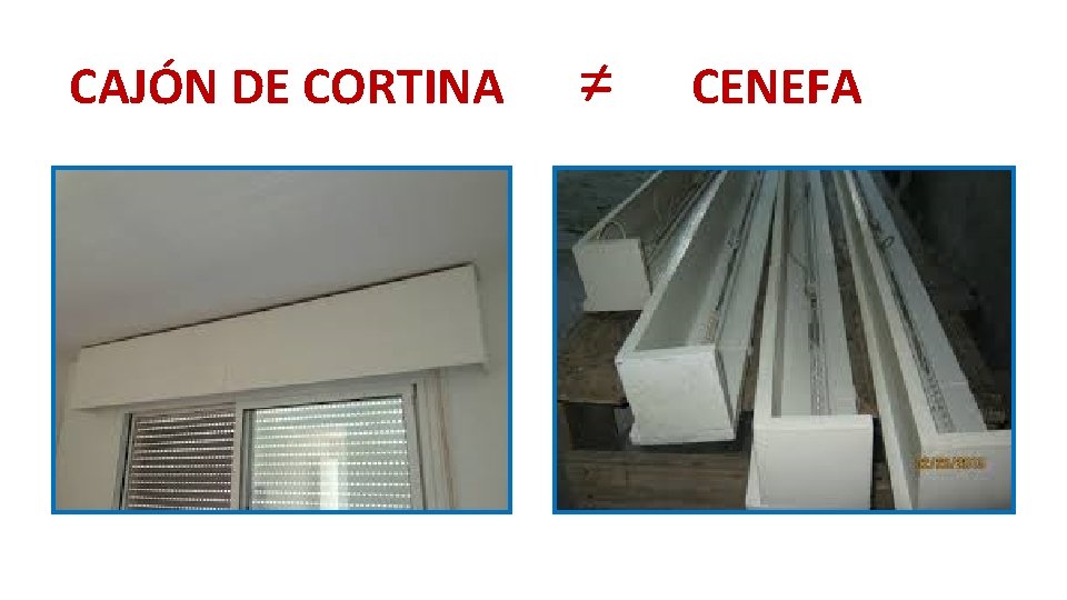 CAJÓN DE CORTINA ≠ CENEFA 