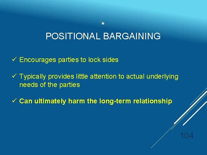 * POSITIONAL BARGAINING ü Encourages parties to lock sides ü Typically provides little attention
